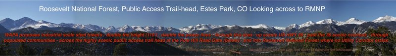 Views from  Roosevelt National Forest next to the Pole Hill public access trailhead, looking across the Estes Valley into RMNP.  WAPA plans clear-cut, 110' steel towers and lines right through here, unless enough of us stand up to oppose it. 